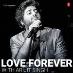 Love Forever With Arijit Singh - Ankit Tiwari Song Download
